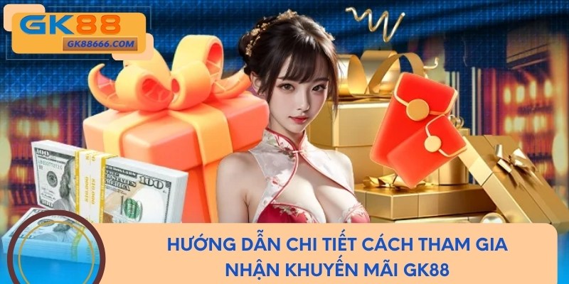 Hướng dẫn chi tiết cách tham gia nhận khuyến mãi GK88
