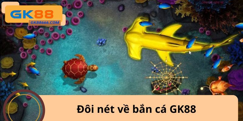Đôi nét về bắn cá GK88