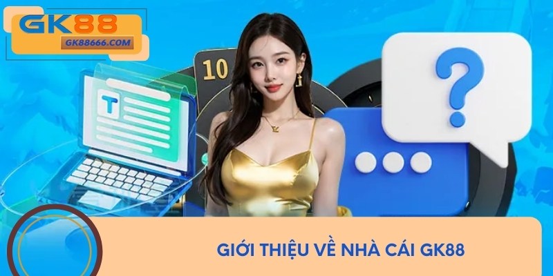 Giới thiệu về nhà cái GK88