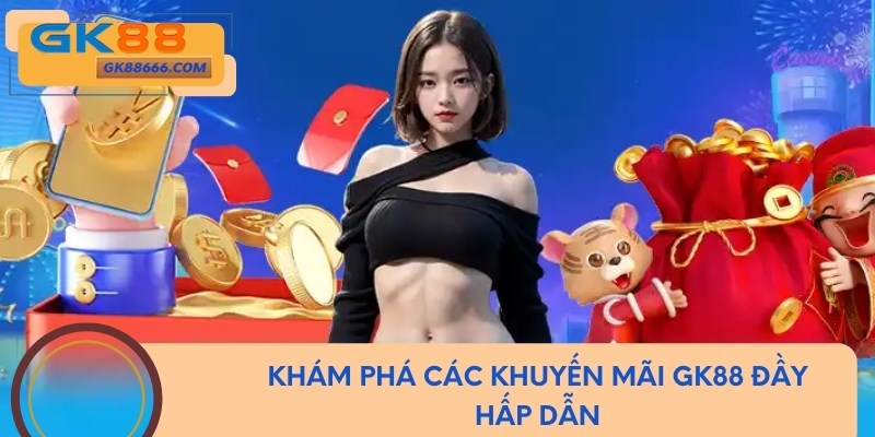Khám phá các khuyến mãi GK88 đầy hấp dẫn