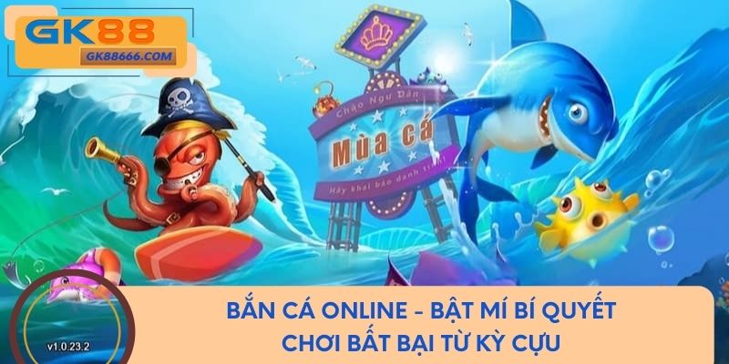 Bắn cá online - Bí quyết chơi bất bại từ cao thủ kỳ cựu