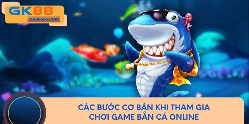 Các bước cơ bản khi tham gia chơi game bắn cá online