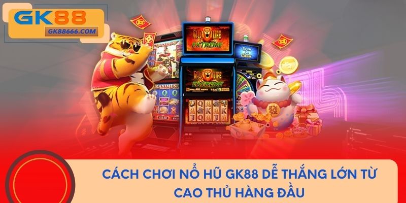 Một số cách chơi nổ hũ giúp tăng tỷ lệ trúng thưởng