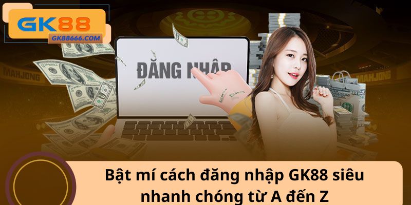 Hướng dẫn các bước đăng nhập GK88 đơn giản