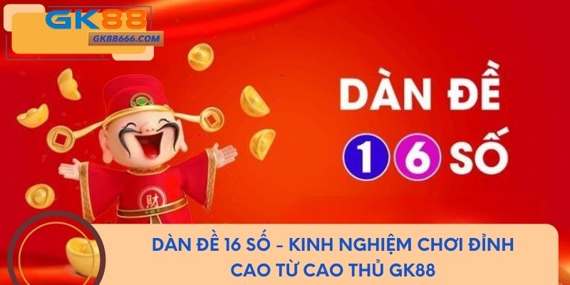 Dàn Đề 16 Số - Kinh Nghiệm Chơi Đỉnh Cao Từ Cao Thủ