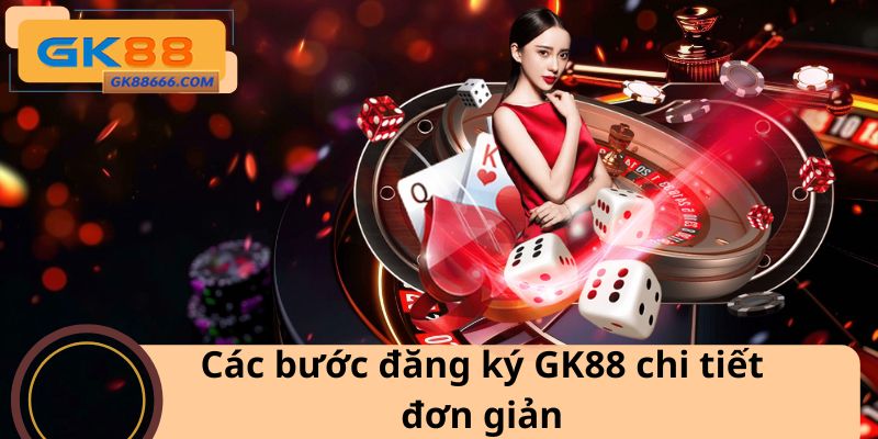 Các bước đăng ký GK88 chi tiết đơn giản