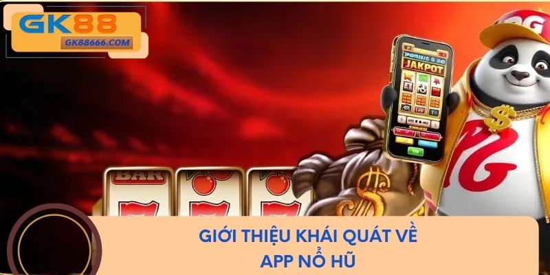 Giới thiệu khái quát về app nổ hũ