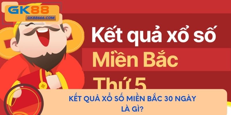 Kết quả xổ số miền bắc 30 ngày là gì?