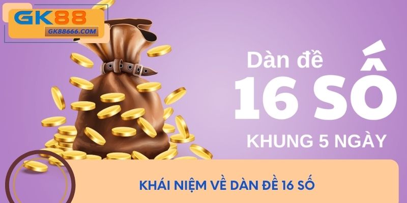 Khái niệm về dàn đề 16 số
