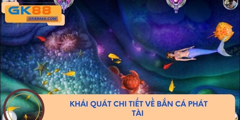 Khái quát chi tiết về bắn cá phát tài