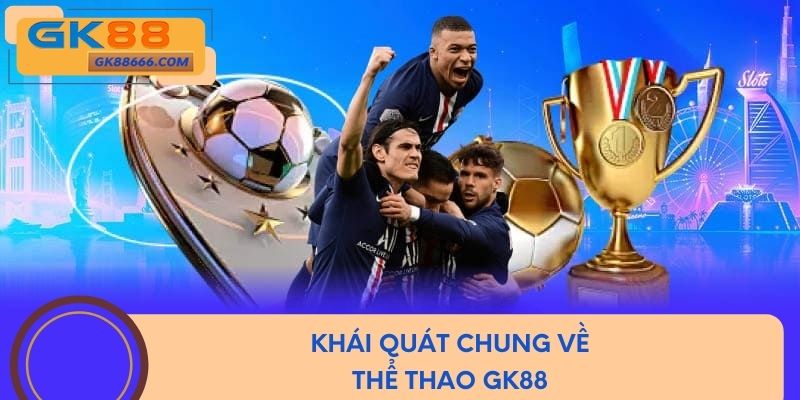 Khái quát chung về thể thao GK88