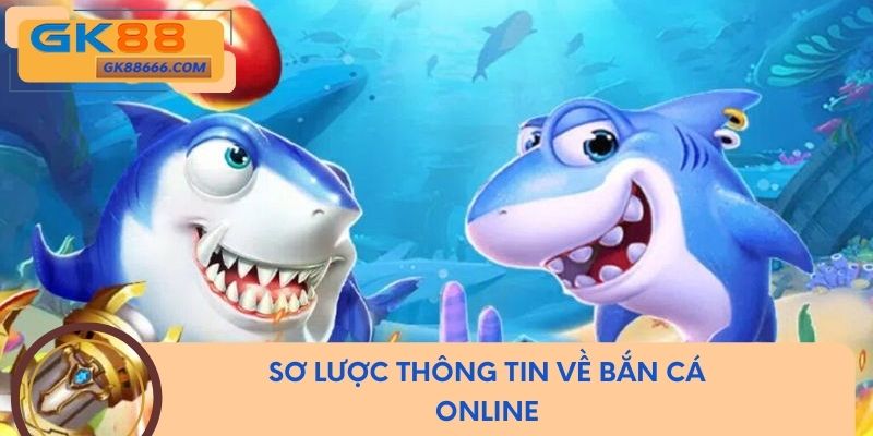 Sơ lược thông tin về bắn cá online
