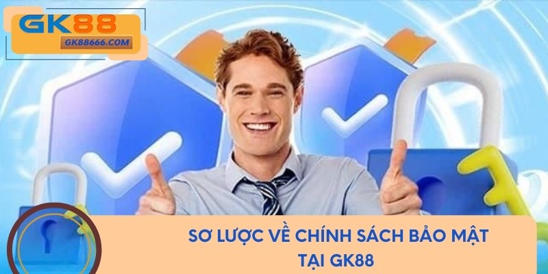 Sơ lược về chính sách bảo mật tại GK88