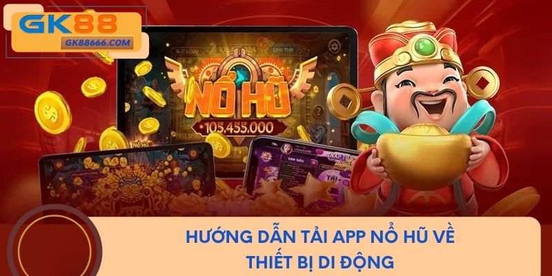 Hướng dẫn tải app nổ hũ về thiết bị di động