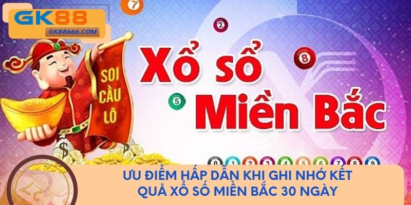 Ưu điểm hấp dẫn khi ghi nhớ kết quả xổ số miền bắc 30 ngày